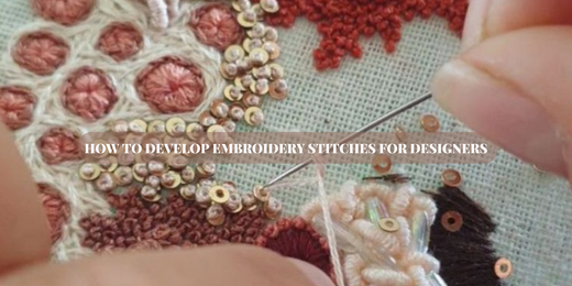 HOW TO DEVELOP EMBROIDERY STITCHES FOR DESIGNERS