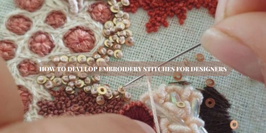 How to develop embroidery stiches for designers